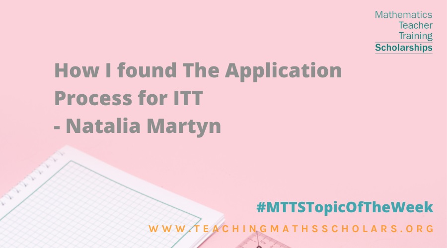 Natalia Martyn talks about her experience of the application process for ITT 