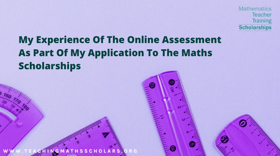 Chloe Smith shares her experience of the online Assessment as part of her application to the Maths Scholarships 