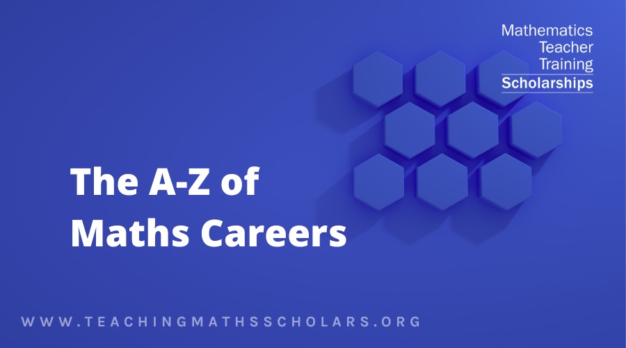 In this quick guide, you'll learn about the A to Z of cool maths careers!