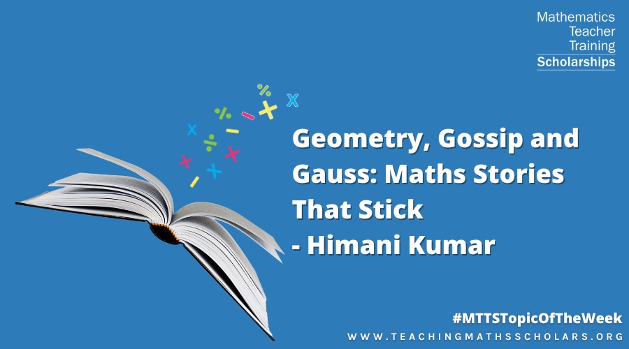 Himani shares her experience of attending our webinar on storytelling in mathematics earlier this year. 