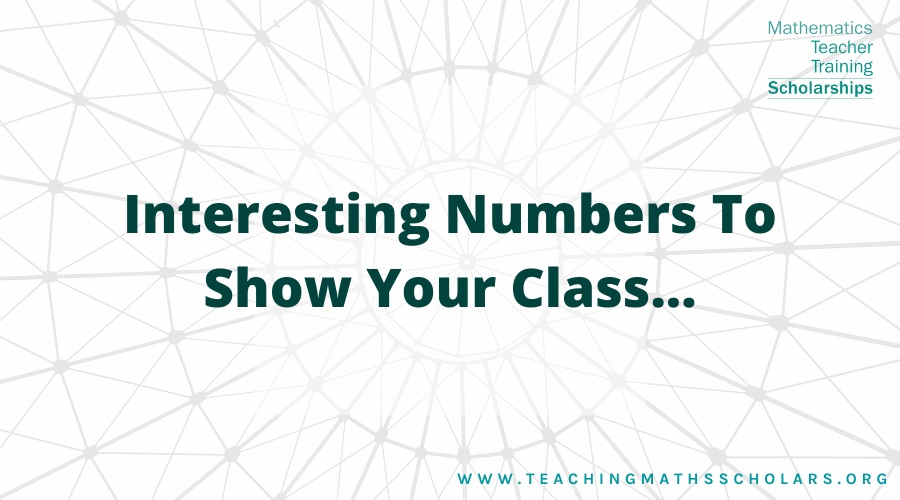 In this article we cover some interesting numbers that you can introduce your students to!