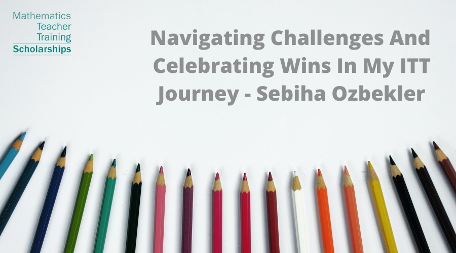 Sebiha Ozbekler talks to us about the challenges and triumphs of journeying through an ITT.