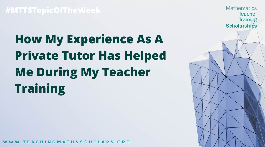 This week Thea Andrews talks about how her experience as a private tutor helped during her secondary school maths teacher training!