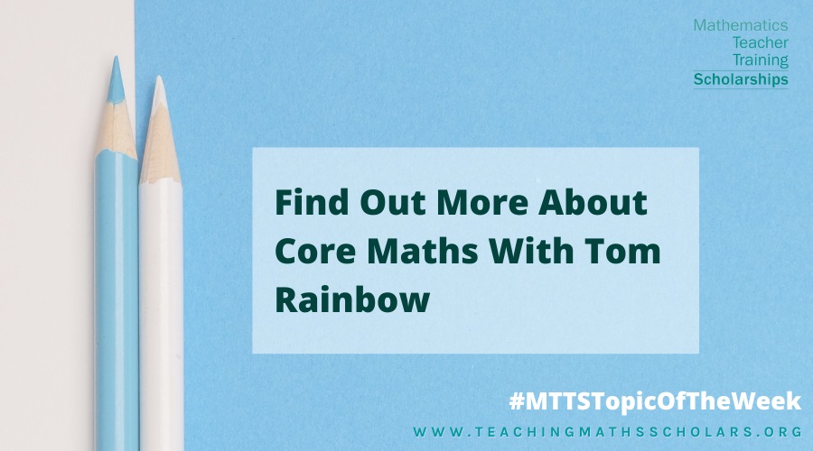 Check out our interview with Tom Rainbow, in which we discuss Core Maths!