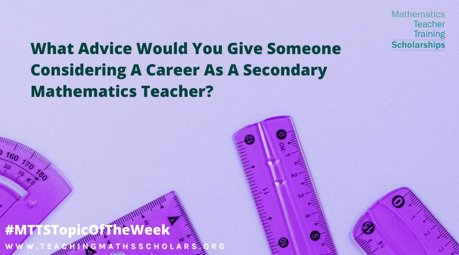 Libby Smith shares the advice she would give to someone else considering a career as a secondary mathematics teacher.